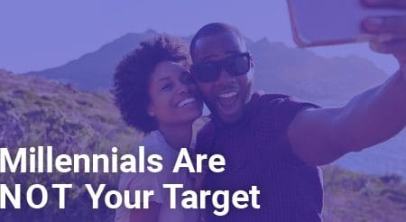 millennials are not your target