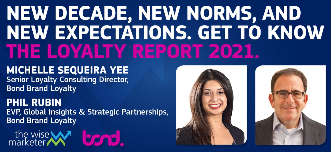 Join Bond’s experts Phil Rubin, EVP, Global Insights & Strategic Partnerships and Michelle Sequeira Yee, Senior Loyalty Consulting Director, who will unpack key report data and provide insights on how consumer sentiment has shifted.